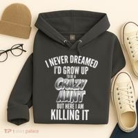 I Never Dreamed I'd Grow Up to be a Crazy Aunt Hoodie thumb 4