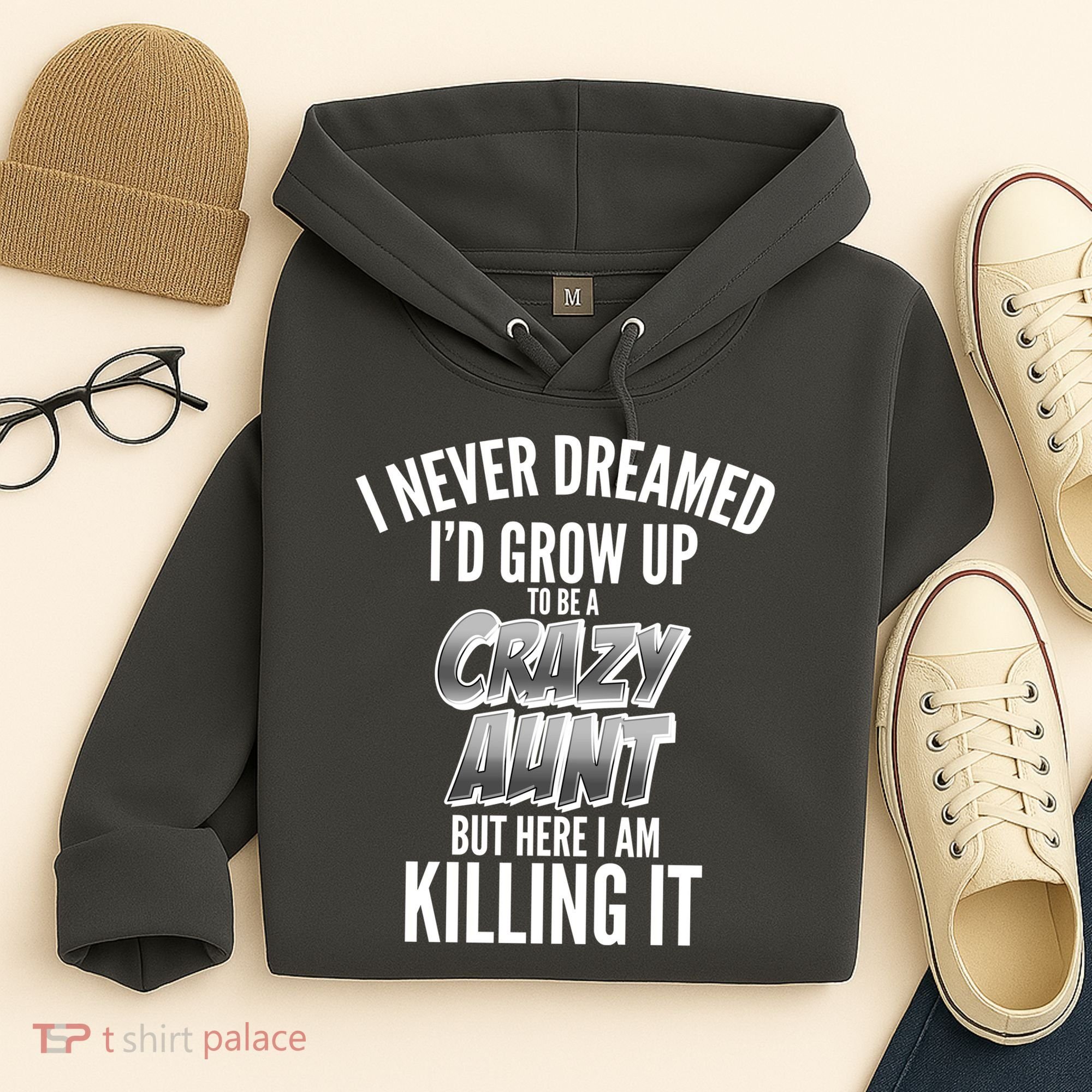 I Never Dreamed I'd Grow Up to be a Crazy Aunt Hoodie