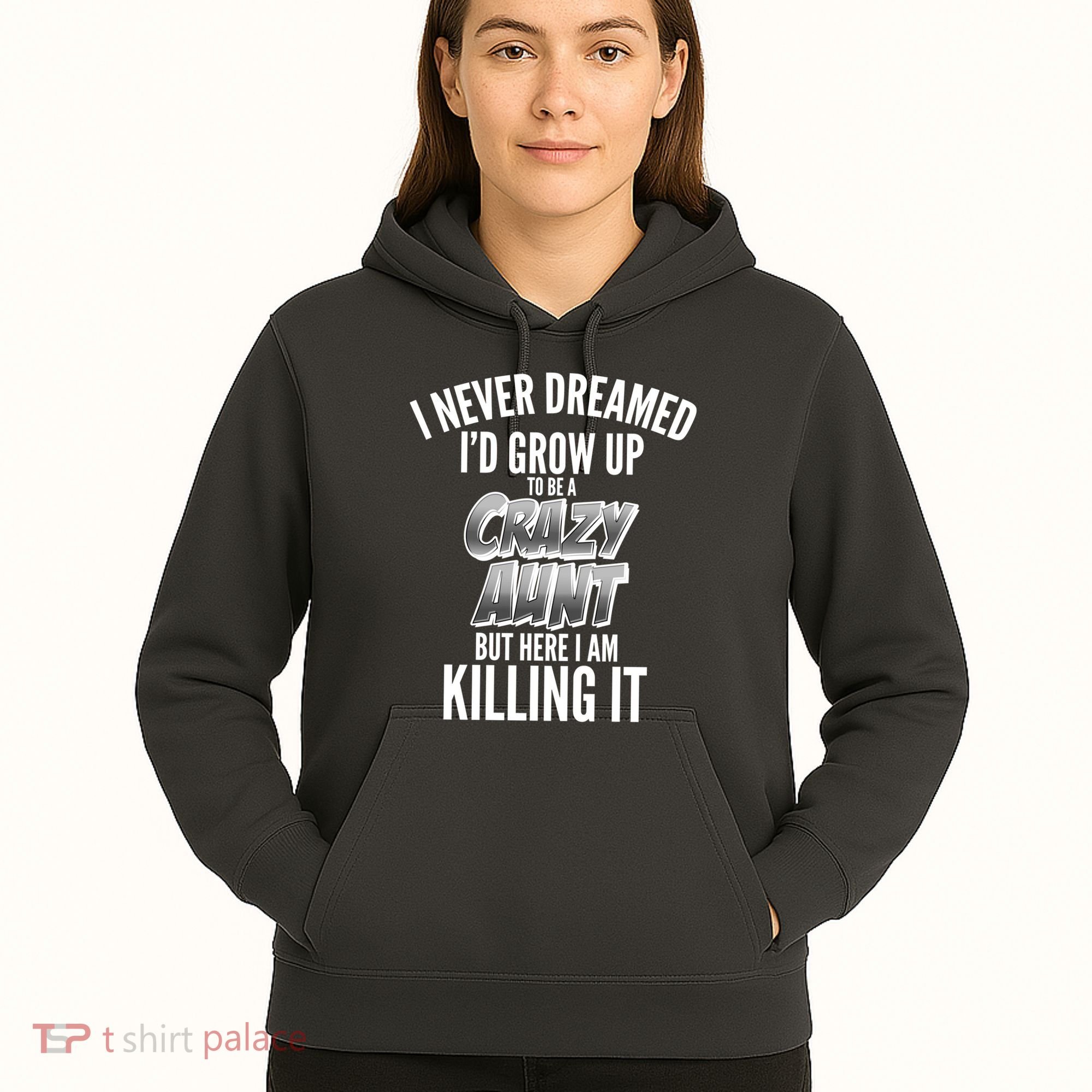 I Never Dreamed I'd Grow Up to be a Crazy Aunt Hoodie