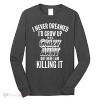 I Never Dreamed I'd Grow Up to be a Crazy Aunt Long Sleeve Shirt thumb 0