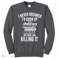 I Never Dreamed I'd Grow Up to be a Crazy Aunt Sweatshirt thumb 0
