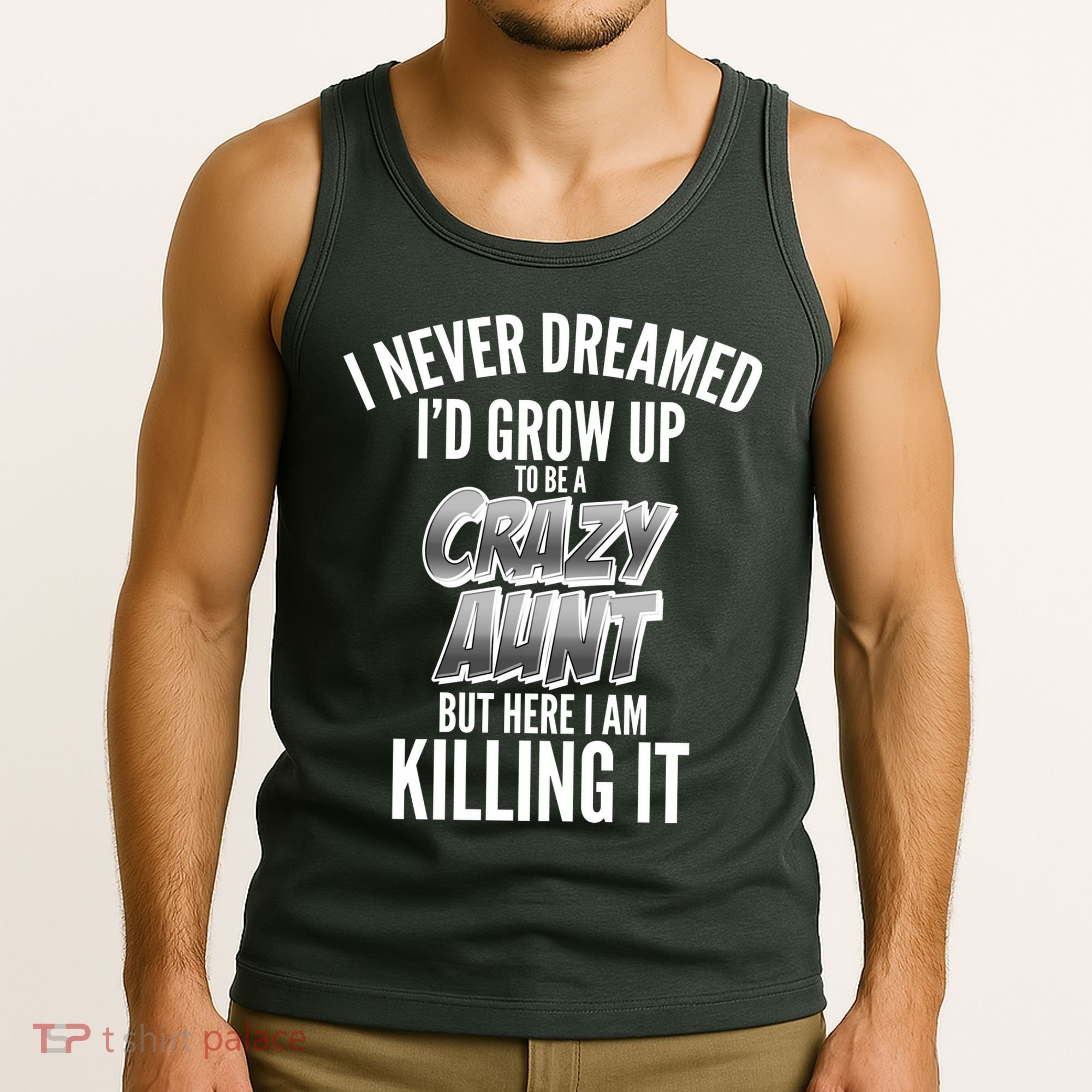 I Never Dreamed I'd Grow Up to be a Crazy Aunt Tank Top