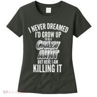I Never Dreamed I'd Grow Up to be a Crazy Aunt Women's T-Shirt thumb 0