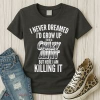 I Never Dreamed I'd Grow Up to be a Crazy Aunt Women's T-Shirt thumb 3