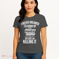 I Never Dreamed I'd Grow Up to be a Crazy Aunt Women's T-Shirt thumb 4