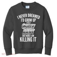 I Never Dreamed I'd Grow Up to be a Crazy Aunt Kids Sweatshirt thumb 0