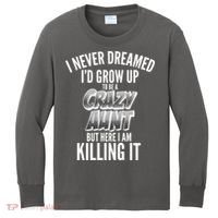 I Never Dreamed I'd Grow Up to be a Crazy Aunt Kids Long Sleeve Shirt thumb 0