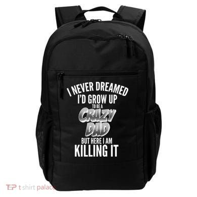 I Never Dreamed I'd Grow Up to be a Crazy Dad Backpack