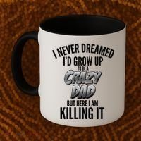 I Never Dreamed I'd Grow Up to be a Crazy Dad Coffee Mug thumb 2
