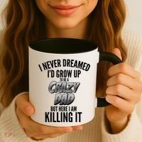 I Never Dreamed I'd Grow Up to be a Crazy Dad Coffee Mug thumb 3