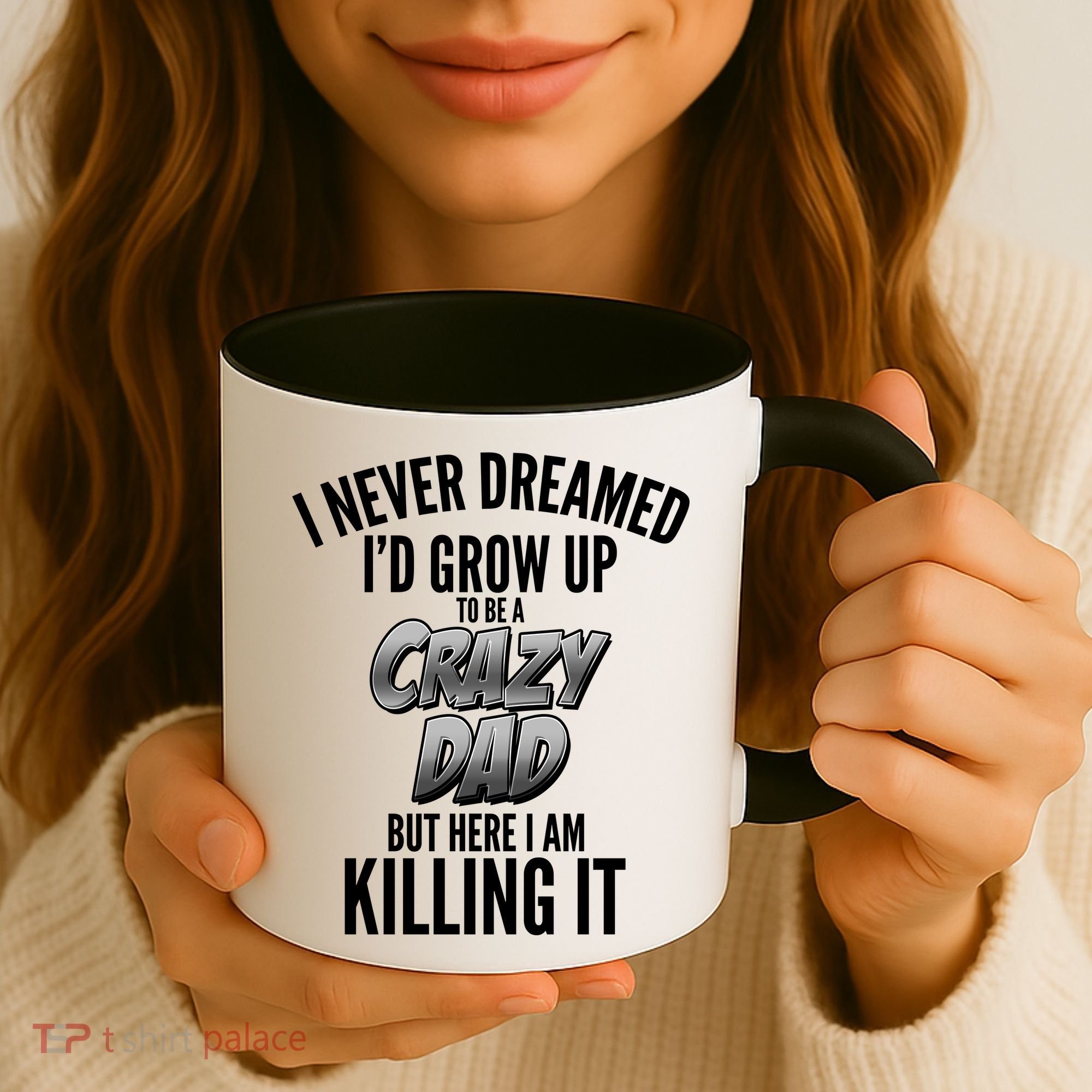 I Never Dreamed I'd Grow Up to be a Crazy Dad Coffee Mug