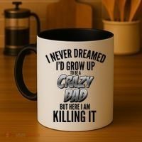 I Never Dreamed I'd Grow Up to be a Crazy Dad Coffee Mug thumb 4