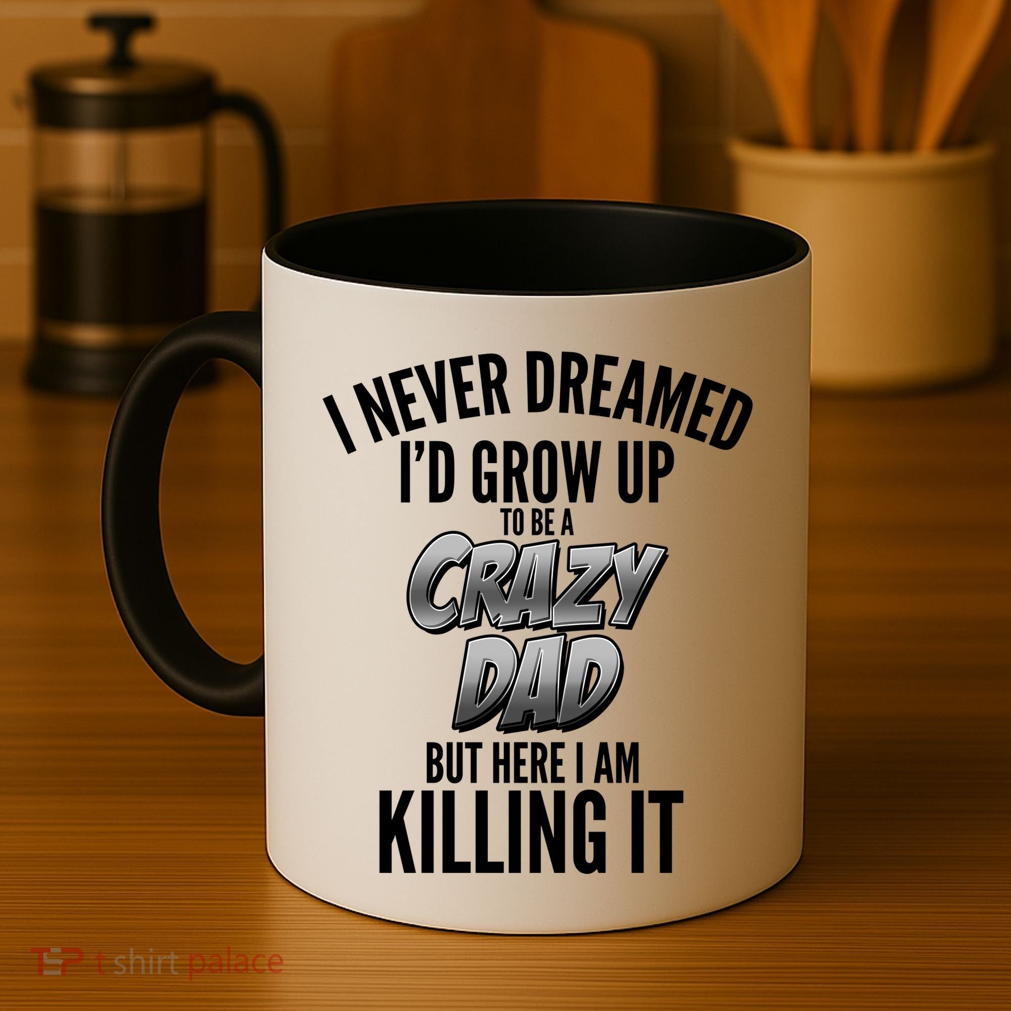 I Never Dreamed I'd Grow Up to be a Crazy Dad Coffee Mug