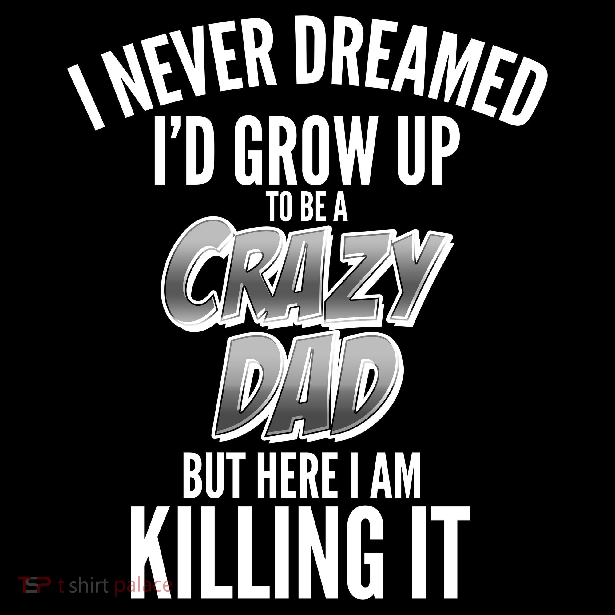 I Never Dreamed I'd Grow Up to be a Crazy Dad Ornament