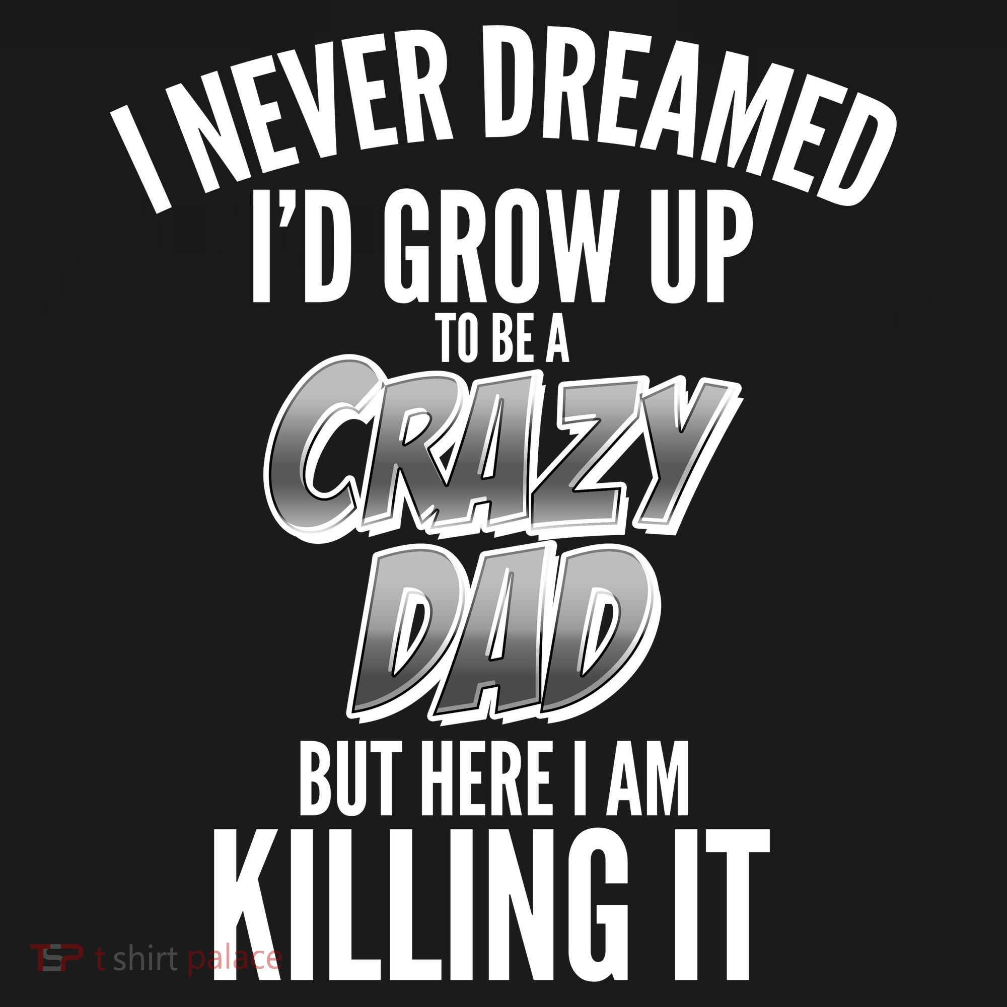 I Never Dreamed I'd Grow Up to be a Crazy Dad Toddler Hoodie