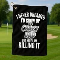 I Never Dreamed I'd Grow Up to be a Crazy Dad Golf Towel thumb 1