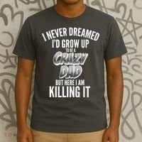 I Never Dreamed I'd Grow Up to be a Crazy Dad T-Shirt thumb 3