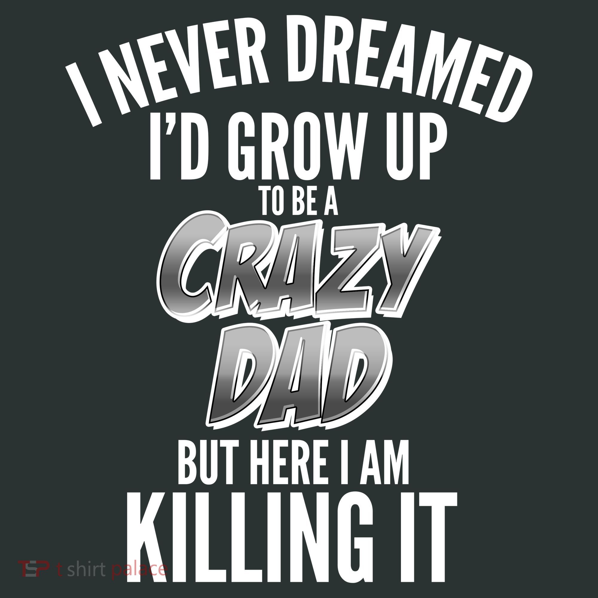I Never Dreamed I'd Grow Up to be a Crazy Dad Button