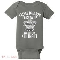 I Never Dreamed I'd Grow Up to be a Crazy Dad Baby Bodysuit thumb 0