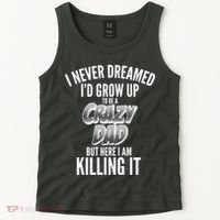 I Never Dreamed I'd Grow Up to be a Crazy Dad Tank Top thumb 2