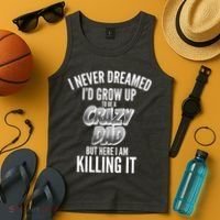I Never Dreamed I'd Grow Up to be a Crazy Dad Tank Top thumb 4