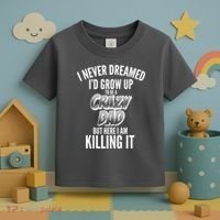 I Never Dreamed I'd Grow Up to be a Crazy Dad Toddler T-Shirt thumb 3