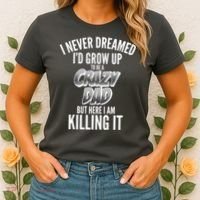 I Never Dreamed I'd Grow Up to be a Crazy Dad Women's T-Shirt thumb 2