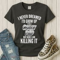 I Never Dreamed I'd Grow Up to be a Crazy Dad Women's T-Shirt thumb 3
