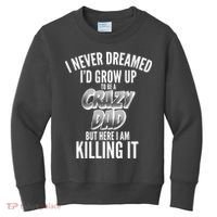 I Never Dreamed I'd Grow Up to be a Crazy Dad Kids Sweatshirt thumb 0