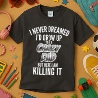 I Never Dreamed I'd Grow Up to be a Crazy Dad Kids T-Shirt thumb 3