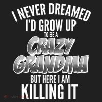 I Never Dreamed I'd Grow Up to be a Crazy Grandma Women's Sweatshirt thumb 2