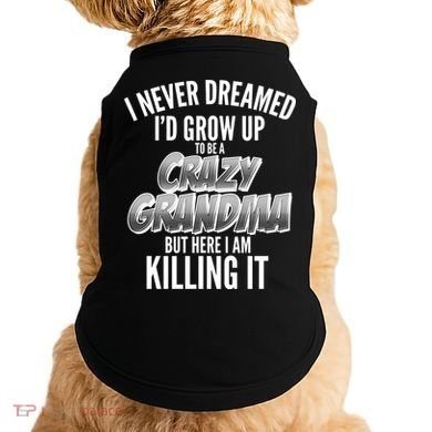 I Never Dreamed I'd Grow Up to be a Crazy Grandma Doggie Tank
