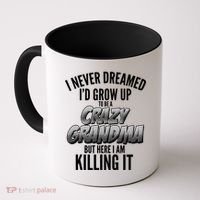I Never Dreamed I'd Grow Up to be a Crazy Grandma Coffee Mug thumb 0