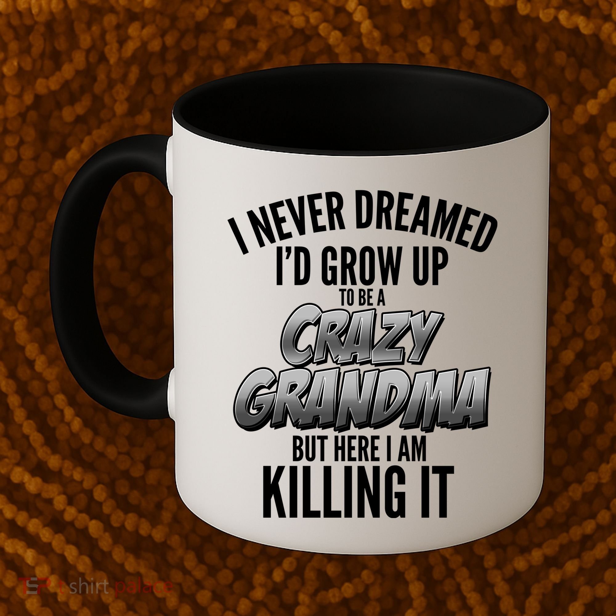 I Never Dreamed I'd Grow Up to be a Crazy Grandma Coffee Mug