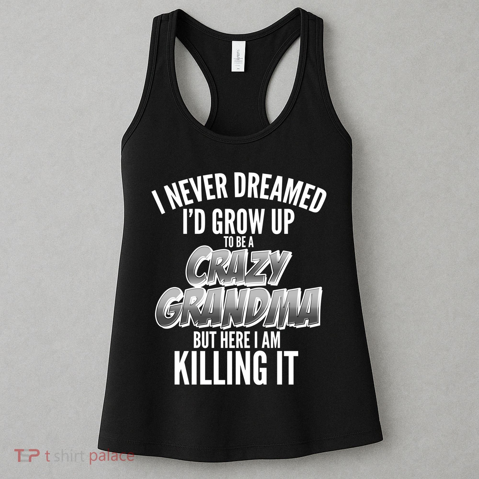 I Never Dreamed I'd Grow Up to be a Crazy Grandma Women's Tank Top