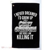 I Never Dreamed I'd Grow Up to be a Crazy Grandma Golf Towel thumb 0