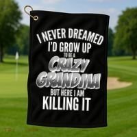 I Never Dreamed I'd Grow Up to be a Crazy Grandma Golf Towel thumb 1