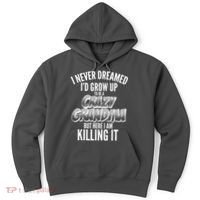 I Never Dreamed I'd Grow Up to be a Crazy Grandma Hoodie thumb 0