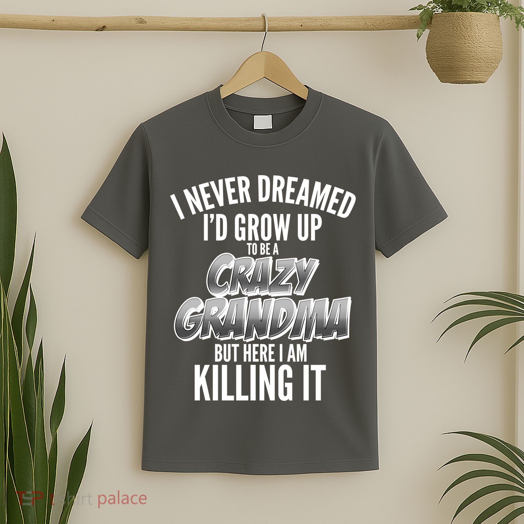 I Never Dreamed I'd Grow Up to be a Crazy Grandma T-Shirt