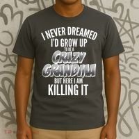 I Never Dreamed I'd Grow Up to be a Crazy Grandma T-Shirt thumb 3