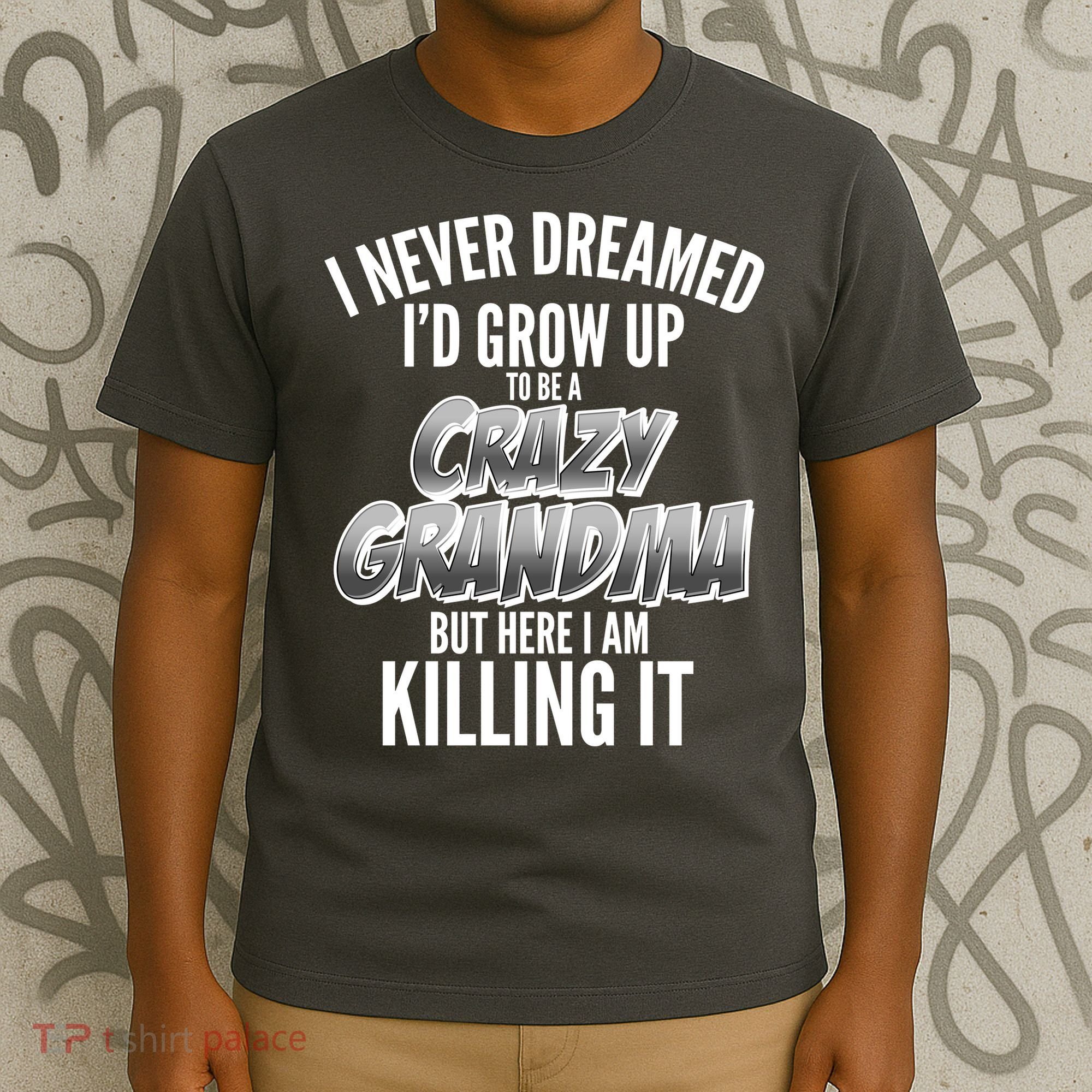 I Never Dreamed I'd Grow Up to be a Crazy Grandma T-Shirt