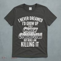 I Never Dreamed I'd Grow Up to be a Crazy Grandma T-Shirt thumb 5