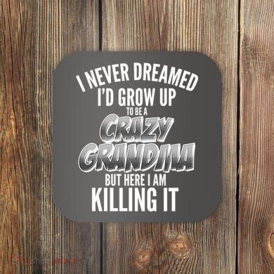 I Never Dreamed I'd Grow Up to be a Crazy Grandma Coaster