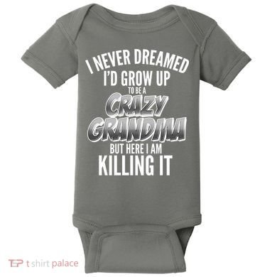 I Never Dreamed I'd Grow Up to be a Crazy Grandma Baby Bodysuit