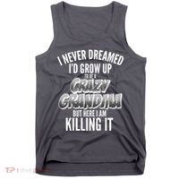 I Never Dreamed I'd Grow Up to be a Crazy Grandma Tank Top thumb 0