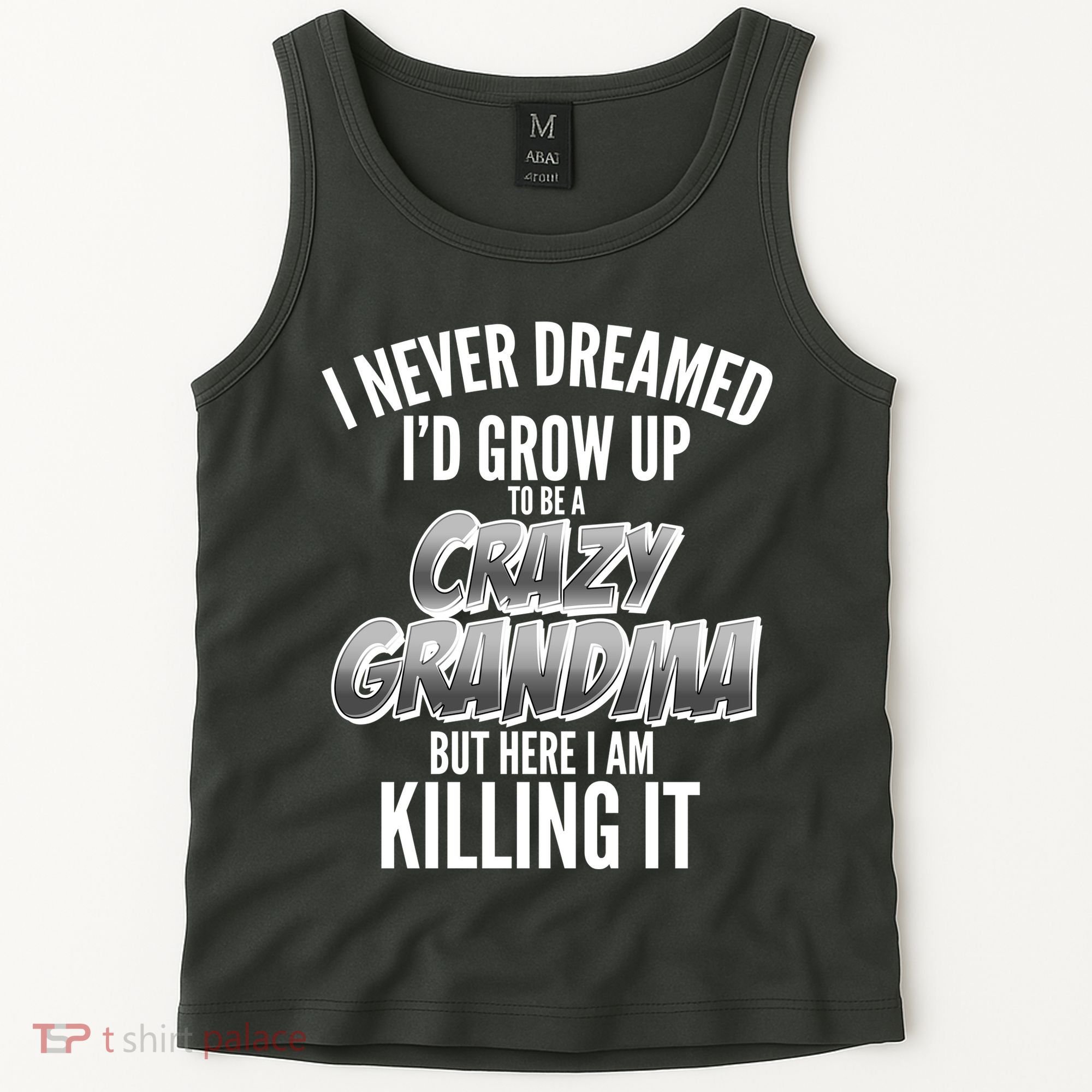 I Never Dreamed I'd Grow Up to be a Crazy Grandma Tank Top