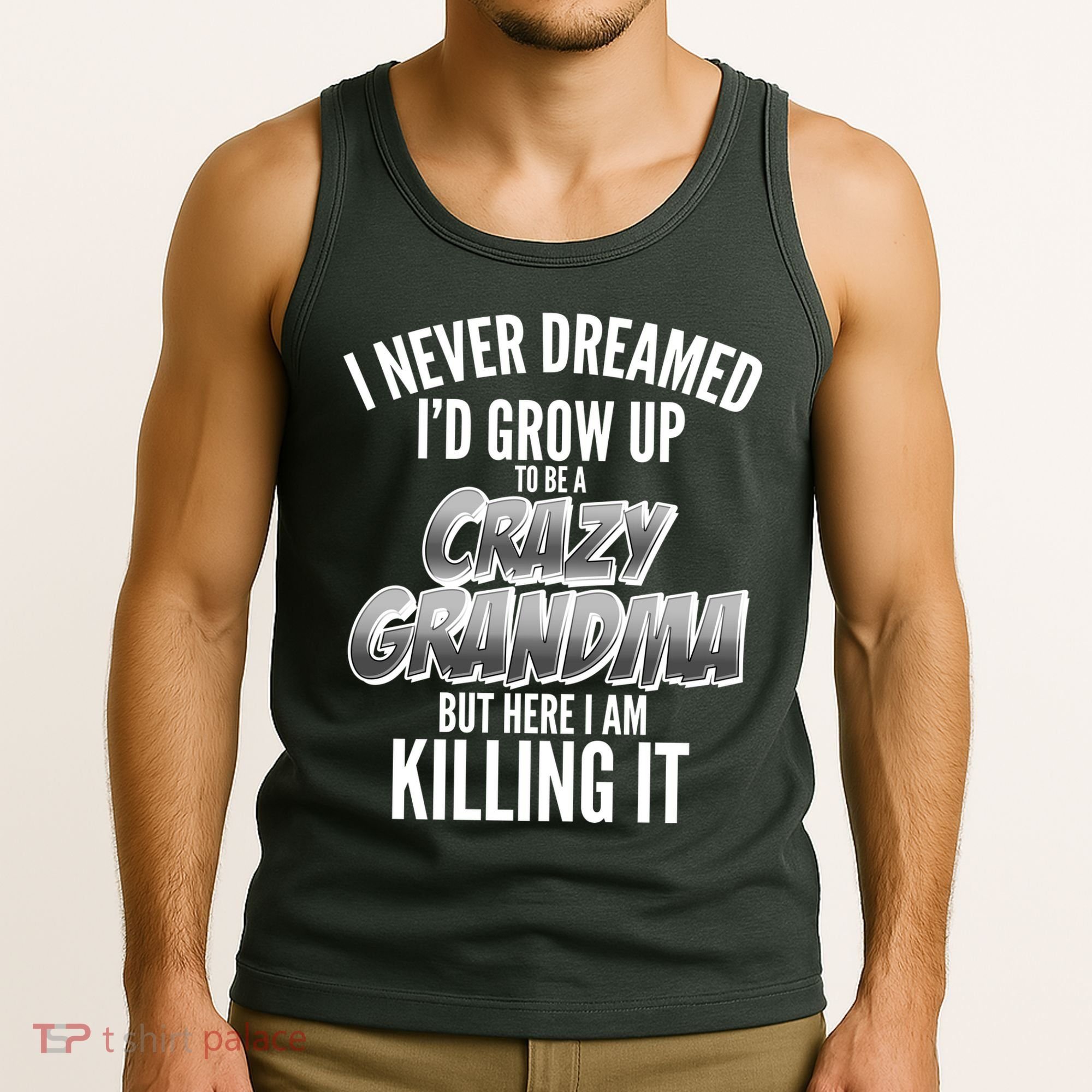 I Never Dreamed I'd Grow Up to be a Crazy Grandma Tank Top