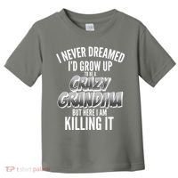 I Never Dreamed I'd Grow Up to be a Crazy Grandma Toddler T-Shirt thumb 0