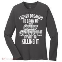 I Never Dreamed I'd Grow Up to be a Crazy Grandma Women's Long Sleeve Shirt thumb 0