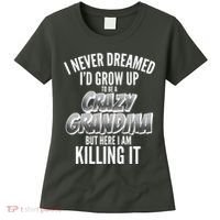 I Never Dreamed I'd Grow Up to be a Crazy Grandma Women's T-Shirt thumb 0